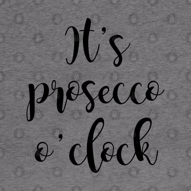 It's Prosecco o'clock by qpdesignco